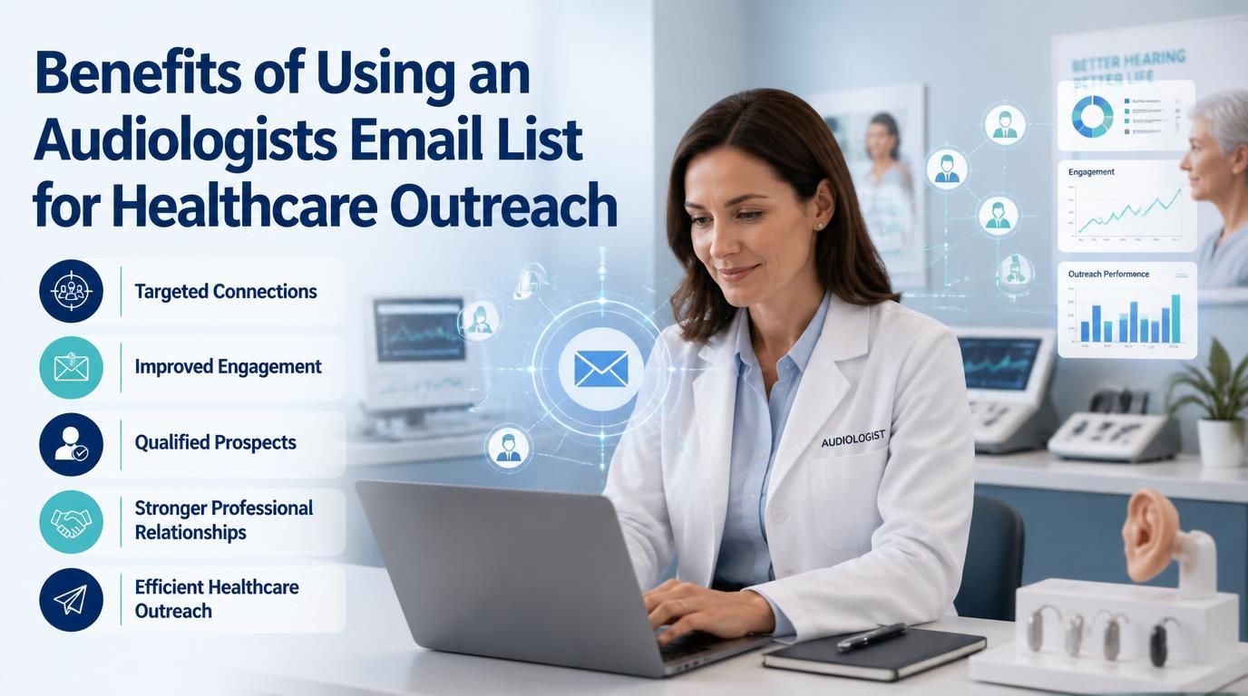 Benefits of Using an Audiologists Email List for Healthcare Outreach